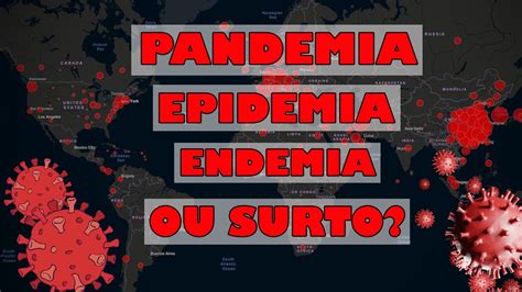 Qual A Diferen A Entre Pandemia Epidemia Endemia E Surto Entenda