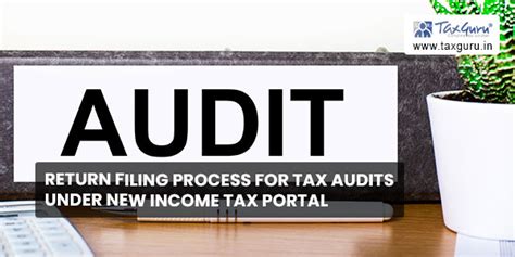 Return Filing Process For Tax Audits Under New Income Tax Portal