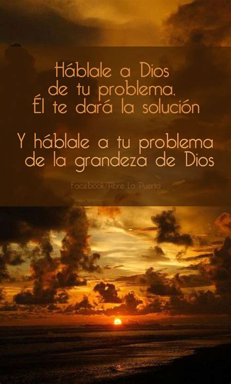 Háblale A Dios De Tus Problemas Él Te Dará La Solución Aunque A Veces