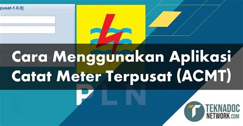 Petugas PLN Wajib Tahu Cara Pakai ACMT Untuk Catat Meter Teknadocnetwork