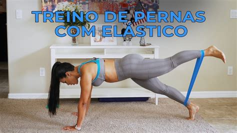 Treino de Pernas e Glúteos Elástico em Casa YouTube