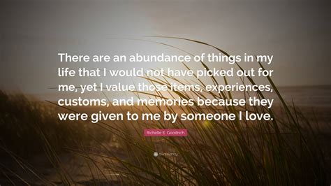 Richelle E Goodrich Quote There Are An Abundance Of Things In My