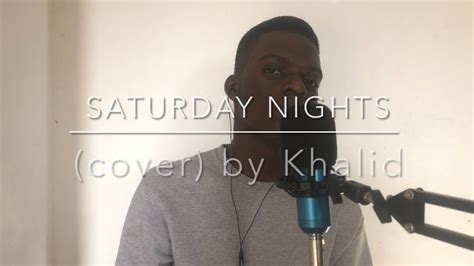 Saturday Nights Khalid Cover Youtube