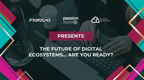 Delve Into The Future Of Digital Ecosystems Passion Digital