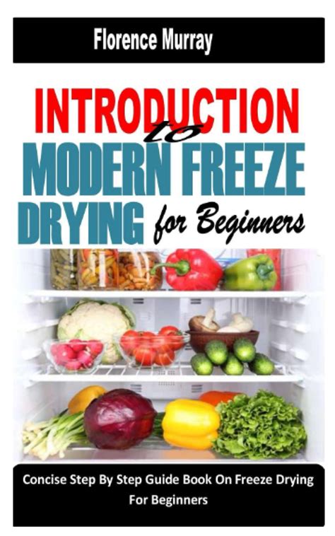 Introduction To Modern Freeze Drying For Beginners Concise Step By