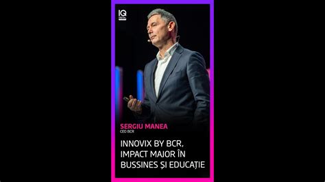 Sergiu Manea CEO BCR Innovix by BCR impact major în bussines și