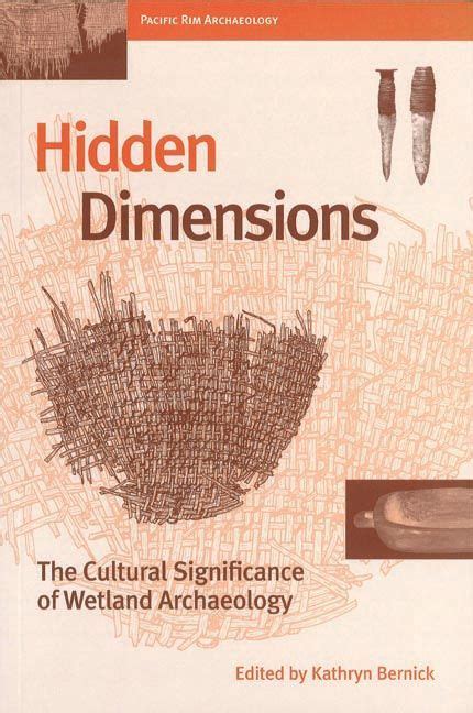 Hidden Dimensions The Cultural Significance Of Wetland Archaeology