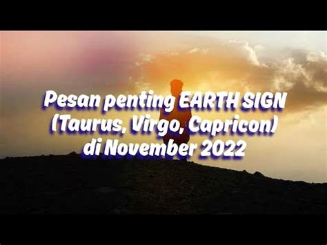 Pesan Penting Earth Sign Taurus Virgo Capricon Di November