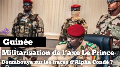 Guin E Militarisation De Laxe Le Prince Doumbouya Sur Les Traces