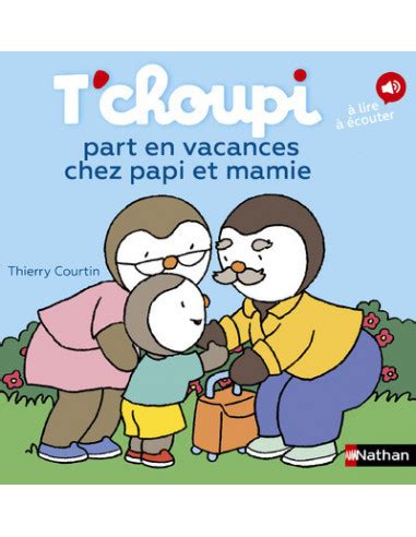 T Choupi Part En Vacances Chez Papi Et Mamie