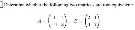 Solved Determine Whether The Following Two Matrices Are Row Equivalent