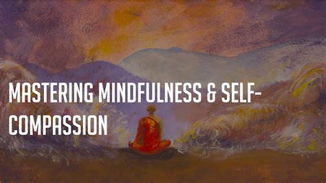 Mastering Mindfulness And Self Compassion