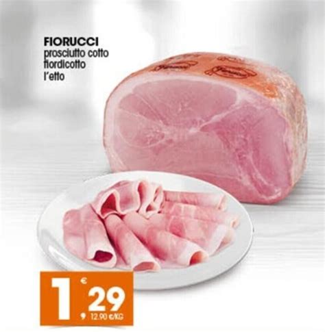 Fiorucci Prosciutto Cotto Fiordicotto Offerta Di Quick Sisa