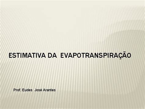 Estimativa Da Evapotranspirao Prof Eudes Jos Arantes Estimativa