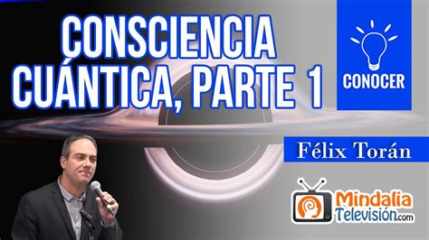 Consciencia Cu Ntica Por F Lix Tor N Parte Youtube