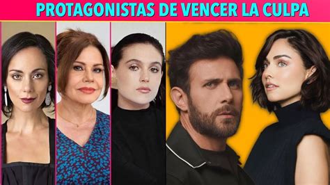 Conoce Los Protagonistas De Vencer La Culpa Televisa YouTube