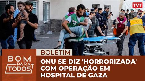 Onu Se Diz Horrorizada Opera O De Israel Em Hospital De Gaza