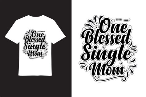 Premium Vector Vector One Blessed Single Mom Typography Tshirt Design