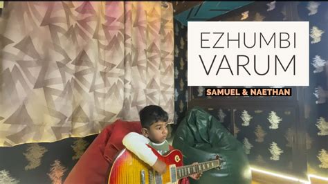 Ezhumbi Varum Cover Samuel Livingstone And Naethan Christen Songs