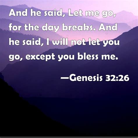 Genesis 32 26 And He Said Let Me Go For The Day Breaks And He Said