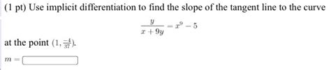 Solved Use Implicit Differentiation To Find The Slope Of The Chegg