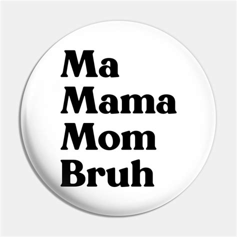 Ma Mama Mom Bruh Funny Mothers Day Mothers Day Pin Teepublic