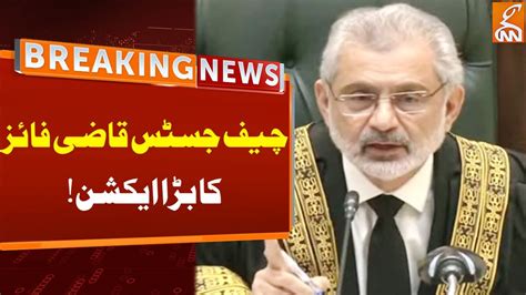 Chief Justice Qazi Faez Isa Big Action Breaking News From Supreme