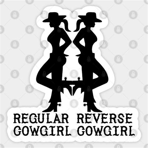 Regular Cowgirl Reverse Cowgirl Cowboy 2022 Reverse Sticker Teepublic