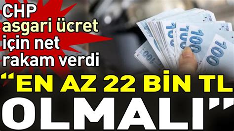 CHP asgari ücret için net rakam verdi En az 22 bin TL olmalı