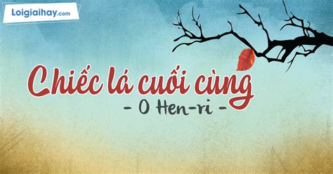 Soạn Bài Đọc Mở Rộng Theo Thể Loại Chiếc Lá Cuối Cùng Sgk Ngữ Văn 6