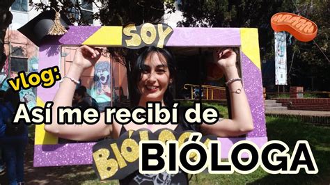 ME RECIBÍ Ya soy bióloga YouTube