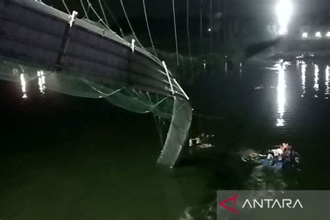 Jembatan Gantung Di Kota Morbi Roboh Tewaskan Orang Antara News