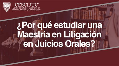 ¿por Qué Estudiar Una Maestría En Litigación En Juicios Orales