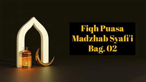 Fiqh Puasa Madzhab Syafi’i – 02: Syarat Wajib Syarat Sah Puasa – FatwaPedia