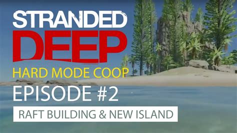 Stranded Deep Hard Mode Coop Ps Episode Making The Raft