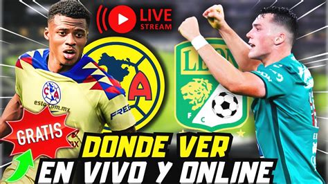 🔴grÁtis AmÉrica Vs LeÓn 🔴en Vivo I Alienacion Hora Fecha Y Canales I