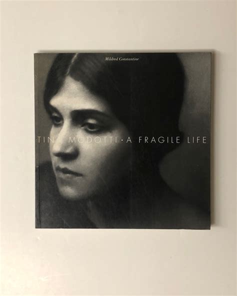 Tina Modotti A Fragile Life By Mildred Constantine Photography Books