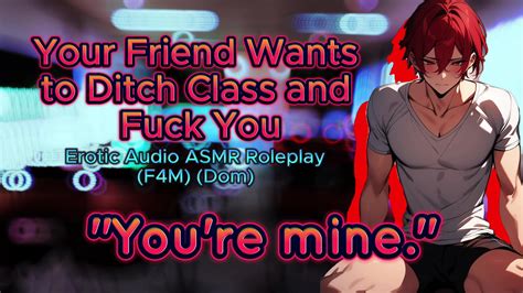M F Your Dom Friend Wants To Ditch Class To Fuck Erotic Audio Asmr Roleplay