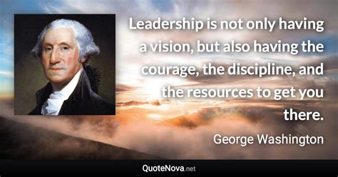 Leadership is not only having a vision, but also having the courage ...