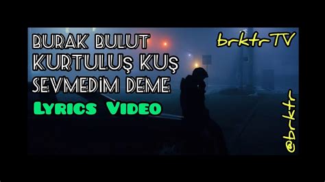 Burak Bulut Kurtulu Ku Sevmedim Deme Lyrics Video Brktr Youtube