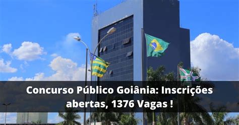 Concurso P Blico Goi Nia Inscri Es Abertas Vagas