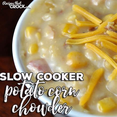 Slow Cooker Potato Corn Chowder Recipes That Crock