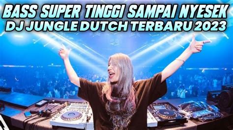 DJ JUNGLE DUTCH PALING TERBARU 2024 BASS SUPER TINGGI SAMPAI NYESEK