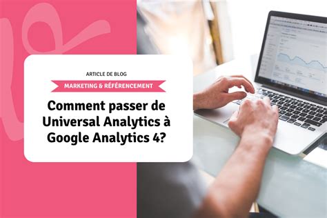 Comment Passer De Universal Analytics Google Analytics Webself Net