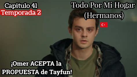 Todo Por Mi Hogar Capitulo T Omer Acepta La Propuesta De Tayfun