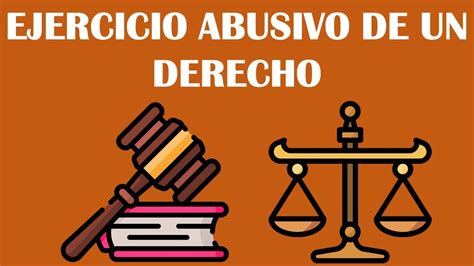 EJERCICIO ABUSIVO DE UN DERECHO YouTube