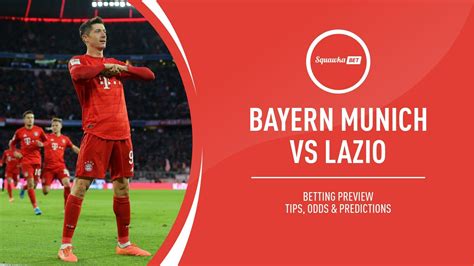 Bayern Munich V Lazio Prediction Betting Tips Odds Preview Champions League