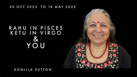 Rahu In Pisces Ketu In Virgo You Komilla Sutton Youtube