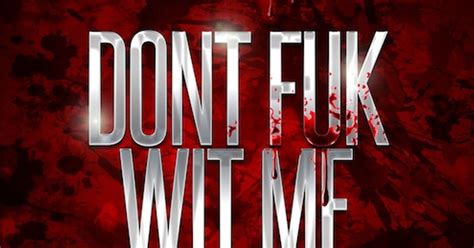 Don T Fuck Wit Me
