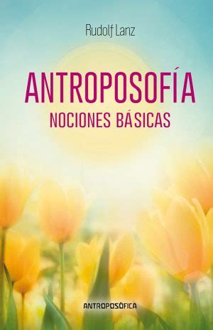 Antroposofia Introduccion Al Conocimiento Del Ser Humano Antroposofica